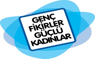 Genç Fikirler Güçlü Kadınlar geliyor!