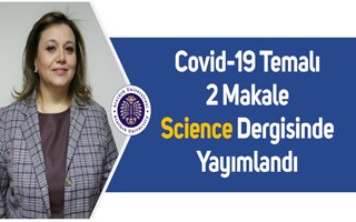 Covid-19 Temalı 2 Makale Science Dergisinde 