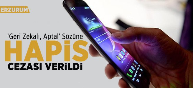 Erzurum'da SMS İle Hakarete Hapis 