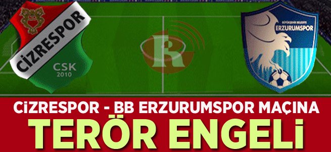 Cizrespor-BB Erzurumspor Maçına Terör Engeli