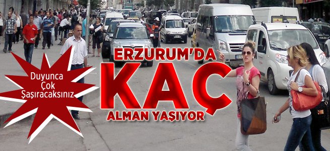 İşte Erzurum'da Yaşayan Almanların Sayısı