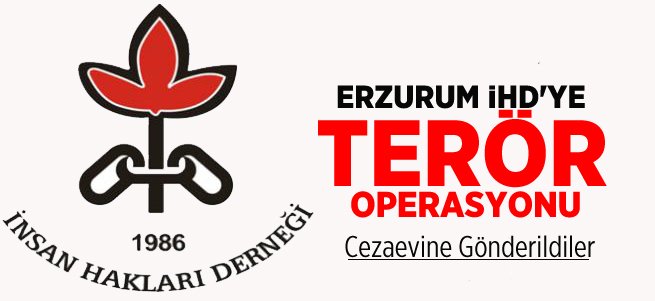 Erzurum İHD'ye Terör Operasyonu