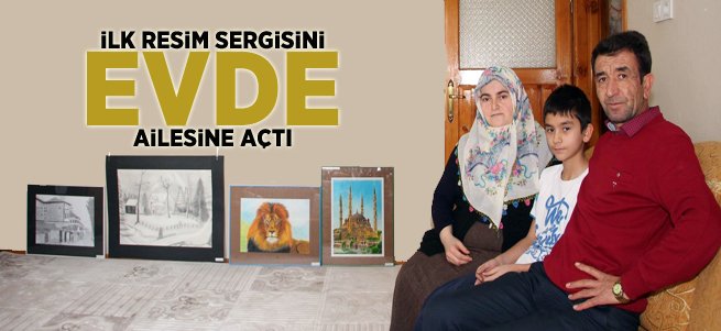 İlk Sergisini Ailesine Açtı