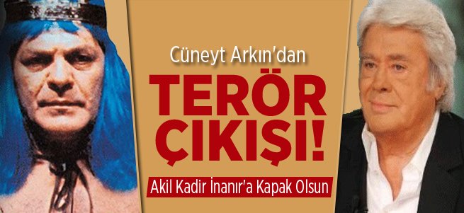 Cüneyt Arkın'dan Teröre Lanet!