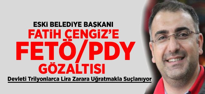 Fatih Cengiz'e FETÖ / PDY Gözaltısı