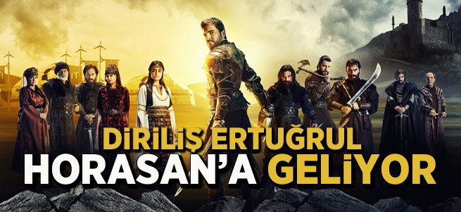 Diriliş Ertuğrul Horasan'da Çekilecek