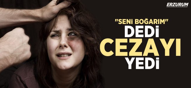 "Seni boğarım" tehdidine hapis cezası