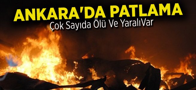Ankara'da Patlama! Çok Sayıda Ölü Var