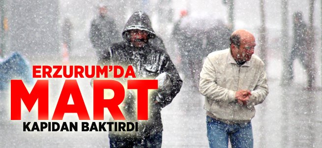 Erzurum'da Mart Kapıdan Baktırdı