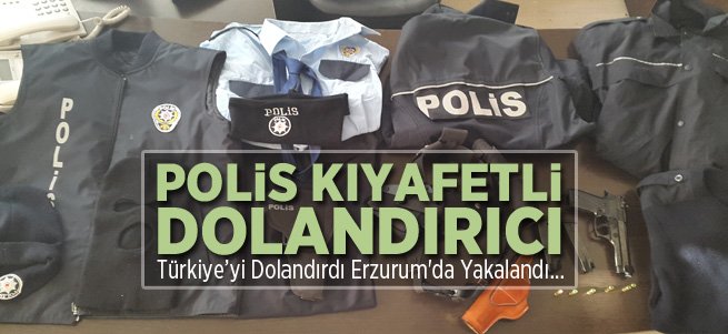 Erzurum'da Polis Kıyafetli Dolandırıcı Yakalandı
