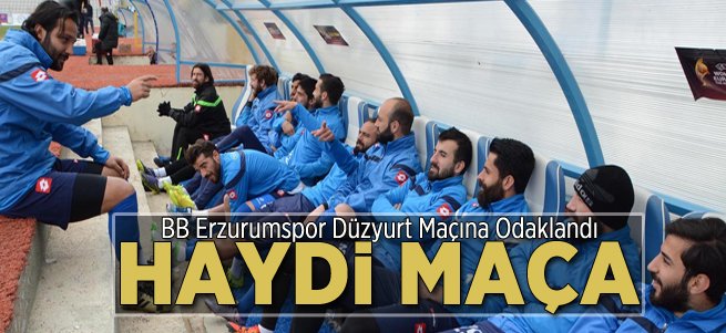 BB Erzurumspor Düzyurt Maçına Odaklandı