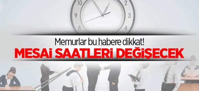 Memurların mesai saatleri değişecek! 