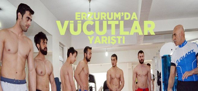 Erzurum'da Vücutlar Yarıştı