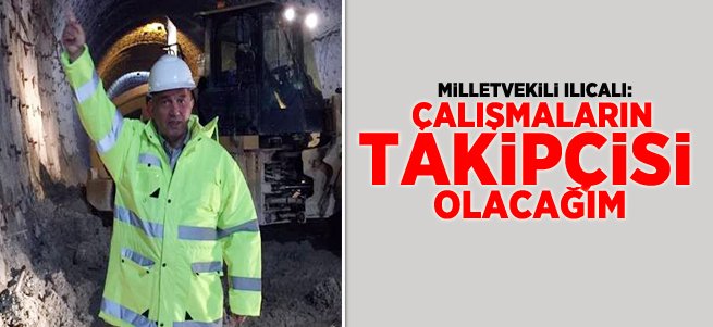 Milletvekili Ilıcalı: Takipçisi Olacağım