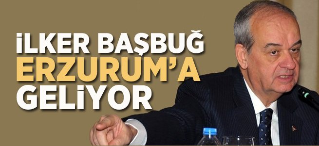 İlker Başbuğ Erzurum'a Geliyor