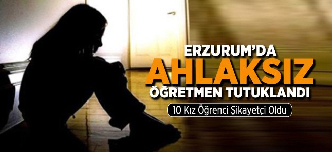 Ağrılı Öğretmen Erzurum'da Tacizden Tutuklandı