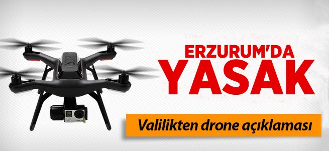 Erzurum'da Drone Yasağı