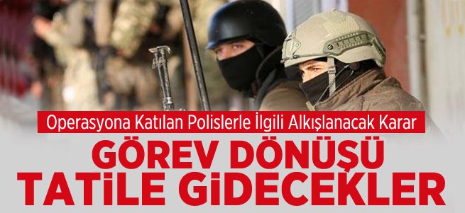 Operasyonlara katılan polislerle ilgili çok önemli karar