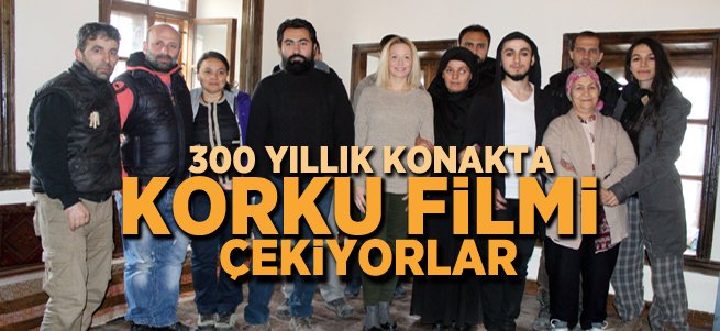 300 Yıllık Konakta Korku Filmi Çekiyorlar