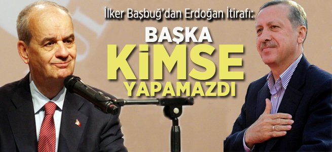 Başbuğ'dan Erdoğan İtirafı