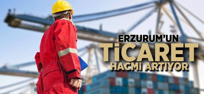 Erzurum'un Ticaret Hacmi Artıyor