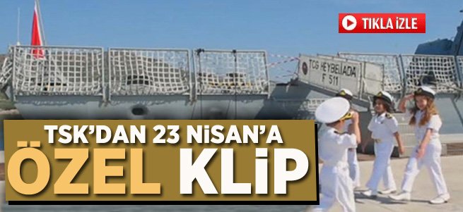 TSK’dan 23 Nisan’a Özel Klip