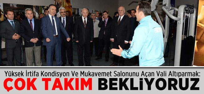 Vali Altıparmak: Daha Çok Takım Bekliyoruz