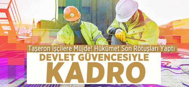 Taşeron işçiye 'devlet güvencesi'yle kadro