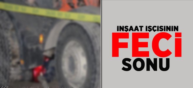 Erzurum'da İnşaat İşçisinin Feci Sonu