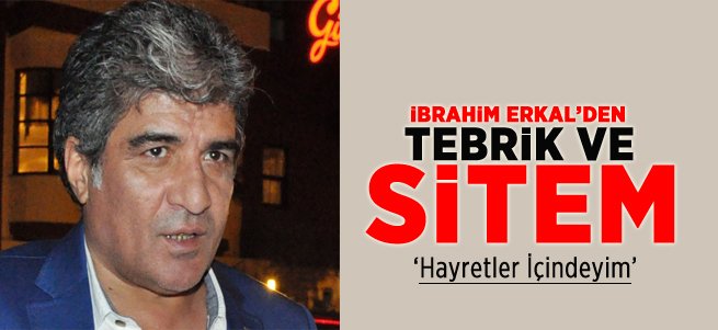 İbrahim Erkal'den Tebrik ve Sitem