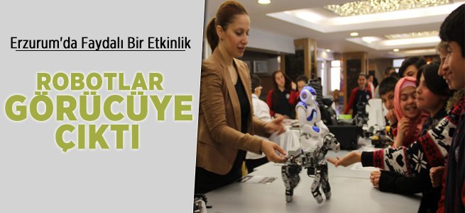 Robotlar Erzurum'da Görücüye Çıktı