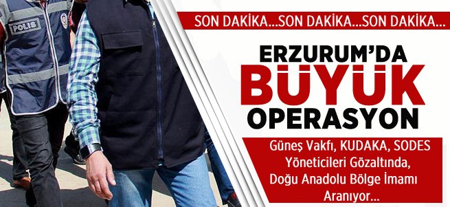 Erzurum'da Büyük Operasyon