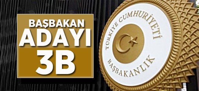 3B'den Biri Başbakan Olacak!