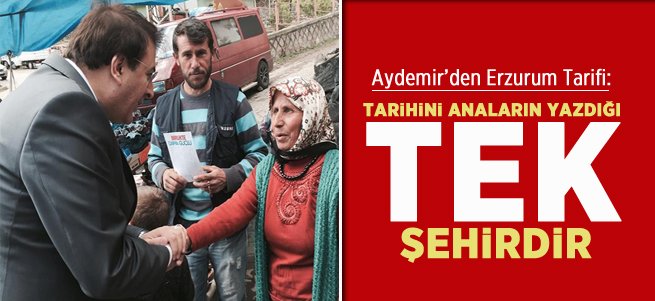 'Erzurum Tarihini Anaların Yazdığı Tek Şehirdir'