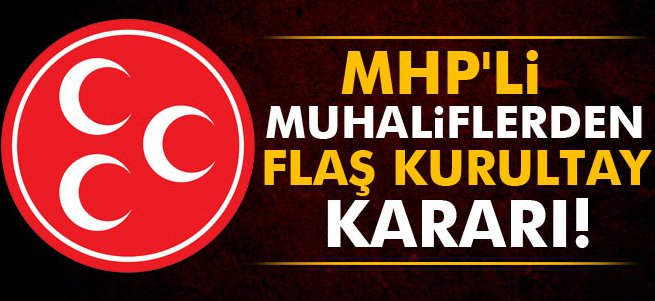 MHP'li muhaliflerden flaş kurultay kararı!