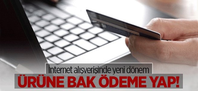 İnternet alışverişinde 'ürüne bak ödeme yap' dönemi