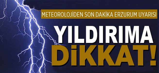 Meteorolojiden Erzurum İçin Yıldırım Uyarısı