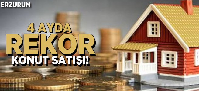 Erzurum'da 4 Ayda Rekor Konut Satışı!