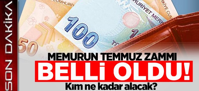 Memurun Temmuz zammı belli oldu!