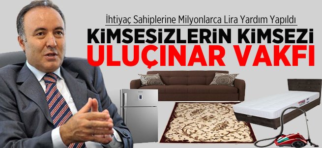 Uluçınar Vakfı Kimsesizlerin Kimsesi Oluyor