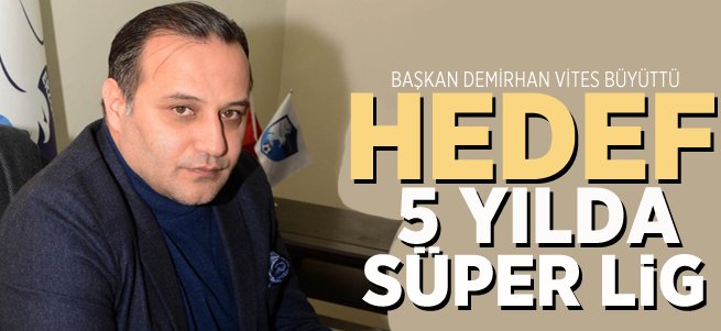 Başkan Demirhan Hedefini Açıkladı