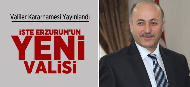 İşte Erzurum'un Yeni Valisi!