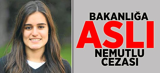 Bakanlığa 'Aslı Nemutlu' Cezası