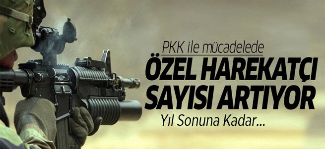 Özel Harekâtçı sayısı 40 bine çıkacak