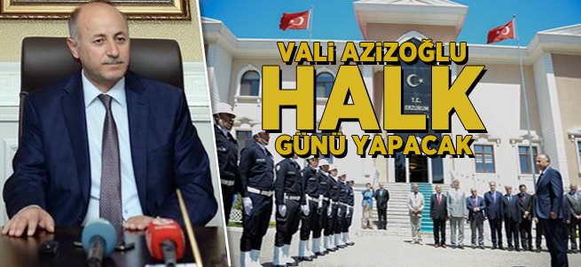 Erzurum Valisi Azizoğlu Halk Günü Yapacak