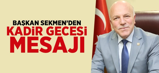 Başkan Sekmen'den Kadir Gecesi Mesajı