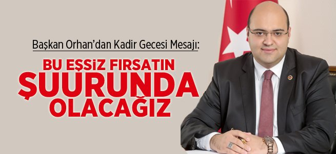 Başkan Orhan’dan Kadir Gecesi Mesajı…