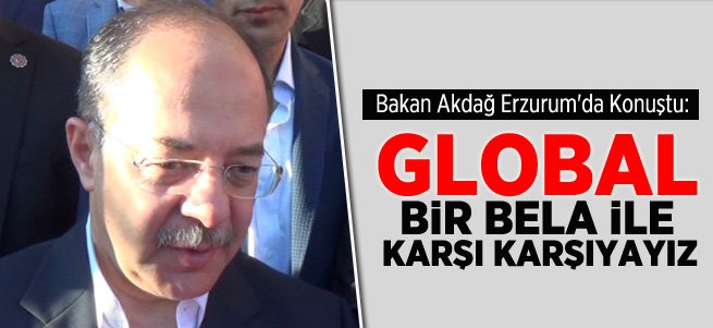 Akdağ: Global Bir Bela İle Karşı Karşıyayız