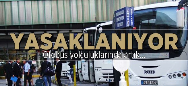 Yasaklanıyor! Otobüs yolculuklarında artık...