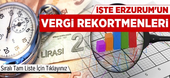 Erzurum'un Vergi Rekortmenleri Açıklandı